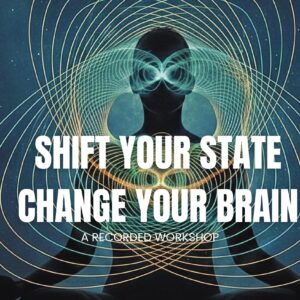 Shift Your State, Change Your Brain